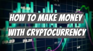 how to make money with cryptocurrency 1